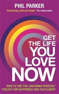 Get the Life You Love, Now | Phil Parker | 