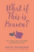 What If This Is Heaven? | Anita Moorjani | 