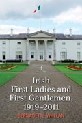 Irish First Ladies and First Gentlemen, 1919-2011 | Bernadette Whelan | 