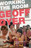 Working the Room | Geoff Dyer | 