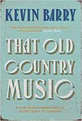 That Old Country Music | Kevin Barry | 