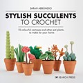 Stylish Succulents to Crochet | Sarah Abbondio | 