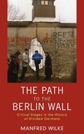The Path to the Berlin Wall | Manfred Wilke | 