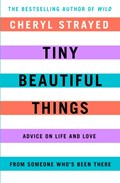 Tiny Beautiful Things | Cheryl (Author) Strayed | 