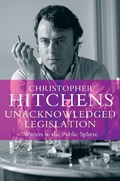 Unacknowledged Legislation | Christopher Hitchens | 