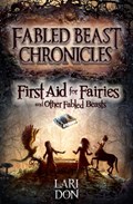 First Aid for Fairies and Other Fabled Beasts | Lari Don | 