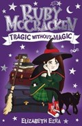 Ruby McCracken: Tragic Without Magic | Elizabeth Ezra | 