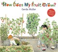 How Does My Fruit Grow? | Gerda Muller | 