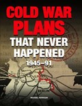 Cold War Plans That Never Happened | Michael Kerrigan | 