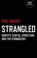 Strangled – Identity, Status, Structure and The Stranglers | Phil Knight | 