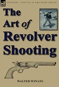 The Art of Revolver Shooting | Walter Winans | 