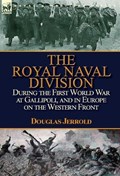 The Royal Naval Division During the First World War at Gallipoli, and in Europe on the Western Front | Douglas Jerrold | 