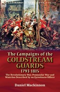 The Campaigns of the Coldstream Guards, 1793-1815 | Daniel Mackinnon | 