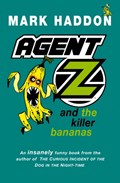 Agent Z and the Killer Bananas | Mark Haddon | 