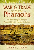 War and Trade with the Pharaohs | Garry J. Shaw | 