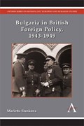 Bulgaria in British Foreign Policy, 1943-1949 | Marietta Stankova | 