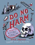 Do No Harm - A Painful History of Medicine | Nick Arnold | 
