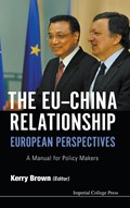 Eu-china Relationship, The: European Perspectives - A Manual For Policy Makers | KERRY (KING'S COLLEGE LONDON,  Uk) Brown | 