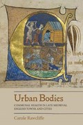Urban Bodies: Communal Health in Late Medieval English Towns and Cities | Carole Rawcliffe | 