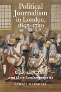 Political Journalism in London, 1695-1720 | Ashley (Person) Marshall | 