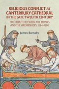 Religious Conflict at Canterbury Cathedral in the Late Twelfth Century | James Barnaby | 