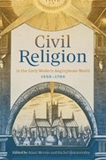 Civil Religion in the Early Modern Anglophone World, 1550-1700 | Rachel Hammersley ; Adam (Senior Lecturer) Morton | 