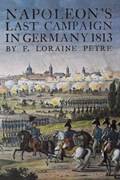 Napoleon's Last Campaign in Germany | Loraine Petre | 