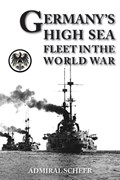 Germany's High Seas Fleet in the World War | Admiral Reinhard Scheer | 