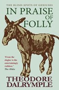 In Praise of Folly | Theodore Dalrymple | 