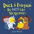 Duck and Penguin Do Not Like Sleepovers | Julia Woolf | 