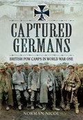 Captured Germans - British POW Camps in World War I | Norman Nicol | 