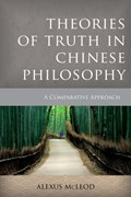 Theories of Truth in Chinese Philosophy | Alexus McLeod | 