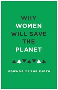 Why Women Will Save the Planet | Friends of the Earth | 