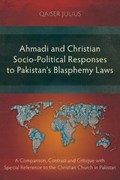 Ahmadi and Christian Socio-Political Responses to Pakistan's Blasphemy Laws | Qaiser Julius | 