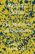 The Mother of All Questions | Rebecca (Y) Solnit | 