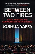 Between Two Fires | Joshua Yaffa | 
