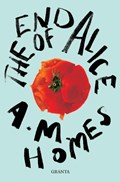 The End Of Alice | A.M. Homes | 
