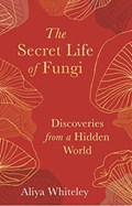 The Secret Life of Fungi | Aliya Whiteley | 