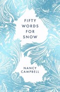 Fifty Words for Snow | Nancy Campbell | 