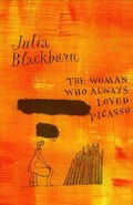 The Woman Who Always Loved Picasso | Julia Blackburn | 