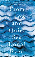 From a Low and Quiet Sea | Donal Ryan | 