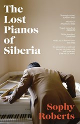 The Lost Pianos of Siberia | Sophy Roberts | 9781784162849