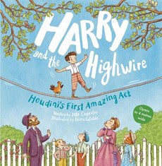 Harry and the Highwire: Houdini's First Amazing ACT