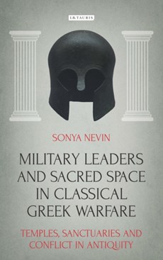 Military Leaders and Sacred Space in Classical Greek Warfare