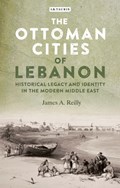 The Ottoman Cities of Lebanon | James A. Reilly | 