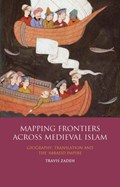 Mapping Frontiers Across Medieval Islam | Travis Zadeh | 