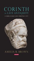 Corinth in Late Antiquity | Amelia R. Brown | 