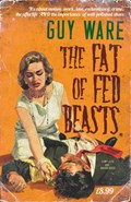 The Fat of Fed Beasts | Guy Ware | 