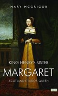 King Henry's Sister Margaret | Mary McGrigor | 