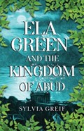 Ela Green and the Kingdom of Abud | Sylvia Greif | 